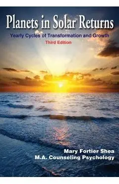 Planets in Solar Returns: Yearly Cycles of Transformation and Growth - Mary Fortier Shea