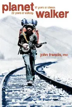 Planetwalker: 22 Years of Walking. 17 Years of Silence., Hardcover/John Francis
