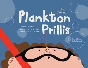 Plankton Prillis. Maybe the Smallest But Perhaps the Most Important in the Sea, Hardback/Nils Ekelund