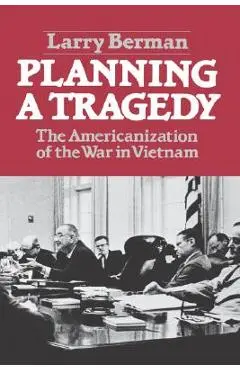 Planning a Tragedy: The Americanization of the War in Vietnam /]clarry Berman - Larry Berman