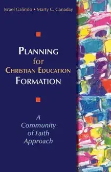 Planning for Christian Education Formation: A Community of Faith Approach, Paperback/Israel Galindo