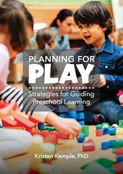 Planning for Play: Strategies for Guiding Preschool Learning, Paperback/Kristen Mary Kemple