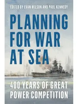 Planning for War at Sea. 400 Years of Great Power Competition, New ed, Hardback/***