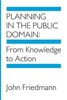 Planning in the Public Domain: From Knowledge to Action, Paperback/John Friedmann