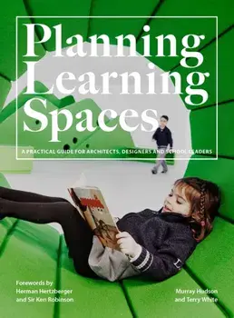 Planning Learning Spaces: A Practical Guide for Architects, Designers and School Leaders (Resources for School Administrators, Educational Desig, Paperback/Murray Hudson