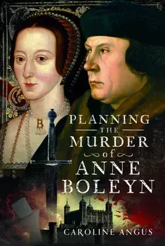 Planning the Murder of Anne Boleyn, Hardback/Caroline Angus