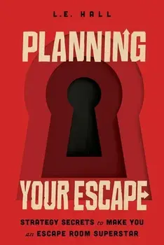 Planning Your Escape: Strategy Secrets to Make You an Escape Room Superstar, Paperback/L. E. Hall