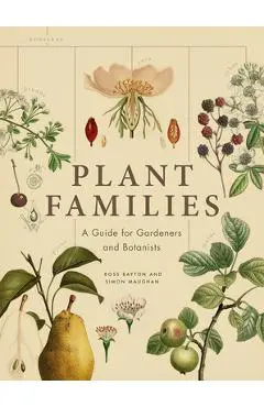 Plant Families: A Guide for Gardeners and Botanists - Ross Bayton