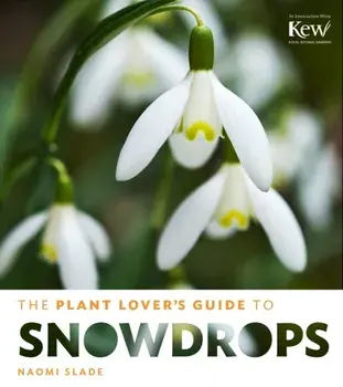 Plant Lover's Guide to Snowdrops, Hardback/Naomi Slade