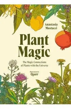 Plant Magic: The Magic Connections of Plants with the Universe - Anastasia Mostacci