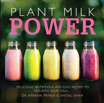 Plant Milk Power. Delicious, nutritious and easy recipes to nourish your soul, Paperback/Shital Shah