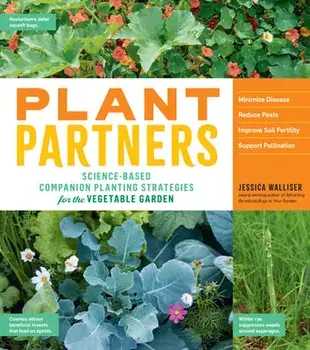 Plant Partners: Science-Based Companion Planting Strategies for the Vegetable Garden, Paperback/Jessica Walliser