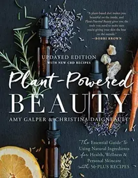 Plant-Powered Beauty, Updated, Paperback/Christina Daigneault