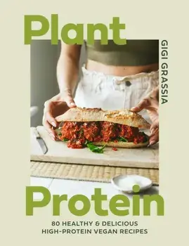 Plant Protein. 80 healthy and delicious high-protein vegan recipes, Hardback/Gigi Grassia