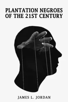 Plantation Negroes of the 21st Century, Paperback/James L Jordan
