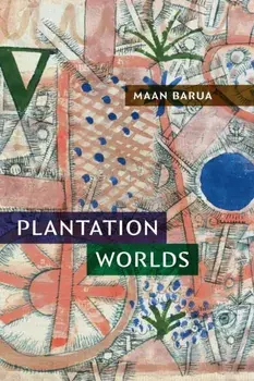 Plantation Worlds, Paperback/Maan Barua