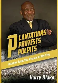 Plantations, Protests, Pulpits: Lessons from the Phases of My Life, Hardcover/Harry Blake