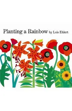 Planting a Rainbow - Lois Ehlert