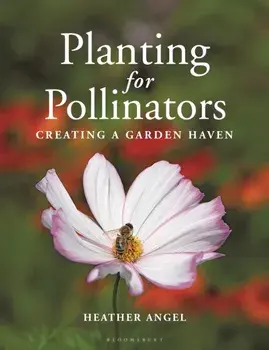 Planting for Pollinators. Creating a Garden Haven, Paperback/Ms Heather Angel