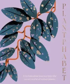 Plantphabet: A stunningly illustrated A-Z celebration of popular indoor plants, Hardback/Harper by Design