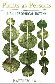 Plants as Persons: A Philosophical Botany, Paperback/Matthew Hall
