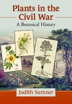 Plants in the Civil War: A Botanical History, Paperback/Judith Sumner