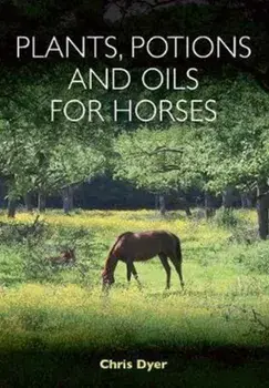 Plants, Potions and Oils for Horses, Paperback/Chris Dyer