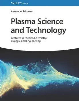Plasma Science and Technology. Lectures in Physics, Chemistry, Biology, and Engineering, Hardback/Alexander Fridman
