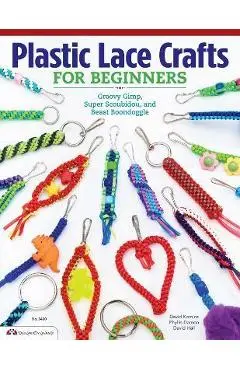 Plastic Lace Crafts for Beginners: Groovy Gimp, Super Scoubidou, and Beast Boondoggle - Phyliss Damon-kominz
