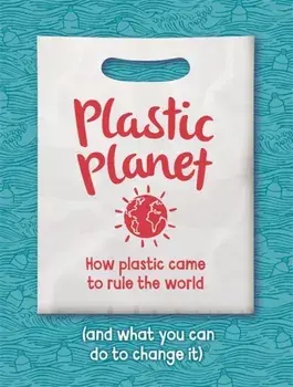 Plastic Planet. How Plastic Came to Rule the World (and What You Can Do to Change It), Paperback/Georgia Amson-Bradshaw