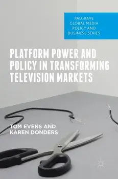 Platform Power and Policy in Transforming Television Markets. 1st ed. 2018, Hardback/Karen Donders