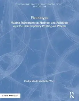 Platinotype. Making Photographs in Platinum and Palladium with the Contemporary Printing-out Process, Paperback/Mike Ware