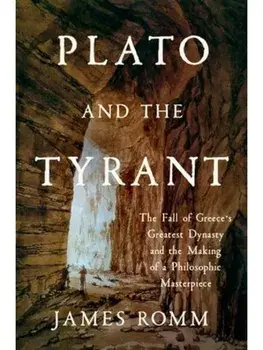 Plato and the Tyrant. The Fall of Greece's Greatest Dynasty and the Making of a Philosophic Masterpiece, Hardback/James (Bard College) Romm