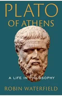 Plato of Athens: A Life in Philosophy - Robin Waterfield