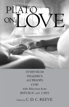 Plato on Love. Lysis, Symposium, Phaedrus, Alcibiades, with Selections from Republic and Laws, Paperback/***
