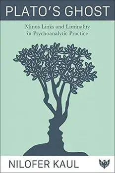 Plato's Ghost. Minus Links and Liminality in Psychoanalytic Practice, Paperback/Nilofer Kaul