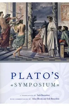 Plato's Symposium: A Translation by Seth Benardete with Commentaries by Allan Bloom and Seth Benardete - Plato