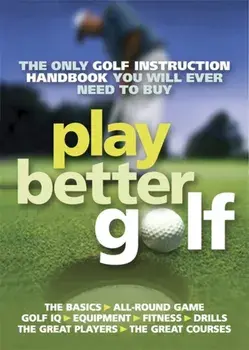 Play Better Golf. The Only Golf Instruction Manual You Will Ever Need To Buy, Paperback/Colin Howe