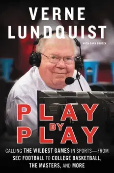 Play by Play: Calling the Wildest Games in Sports-From SEC Football to College Basketball, the Masters, and More, Paperback/Verne Lundquist