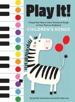 Play It! Children's Songs: A Superfast Way to Learn Awesome Songs on Your Piano or Keyboard, Hardcover/Jennifer Kemmeter