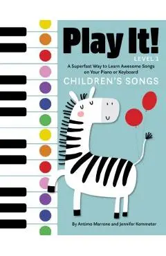 Play It! Children's Songs: A Superfast Way to Learn Awesome Songs on Your Piano or Keyboard - Jennifer Kemmeter