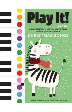 Play It! Christmas Songs: A Superfast Way to Learn Awesome Songs on Your Piano or Keyboard - Jennifer Kemmeter