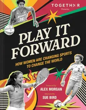 Play It Forward. How Women Changed Sports to Change the World, Hardback/TOGETHXR