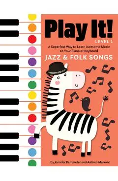Play It! Jazz and Folk Songs: A Superfast Way to Learn Awesome Songs on Your Piano or Keyboard - Jennifer Kemmeter