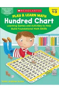 Play & Learn Math: Hundred Chart: Learning Games and Activities to Help Build Foundational Math Skills - Susan Kunze