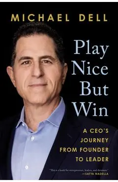 Play Nice But Win: A Ceo's Journey from Founder to Leader - Michael Dell
