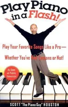 Play Piano in a Flash!: Play Your Favorite Songs Like a Pro--Whether You've Had Lessons or Not!, Paperback/Scott Houston