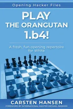 Play the Orangutan. 1.b4: A fresh, fun opening repertoire for White, Paperback/Carsten Hansen
