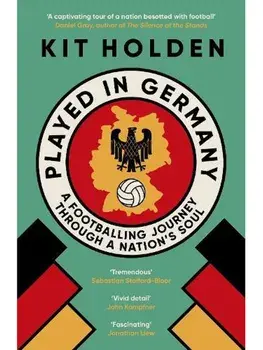Played in Germany. A Footballing Journey Through a Nation's Soul, Paperback/Kit Holden