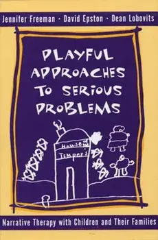Playful Approaches to Serious Problems: Narrative Therapy with Children and Their Families, Hardcover/David Epston